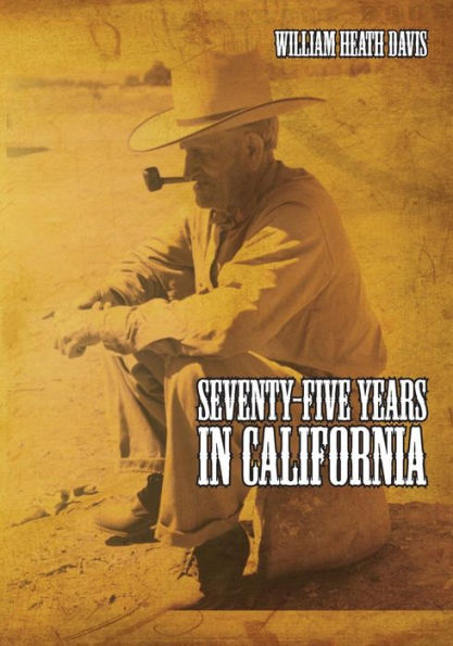 Seventy Five Years in California: A History of Events and Life in California During the 1800s