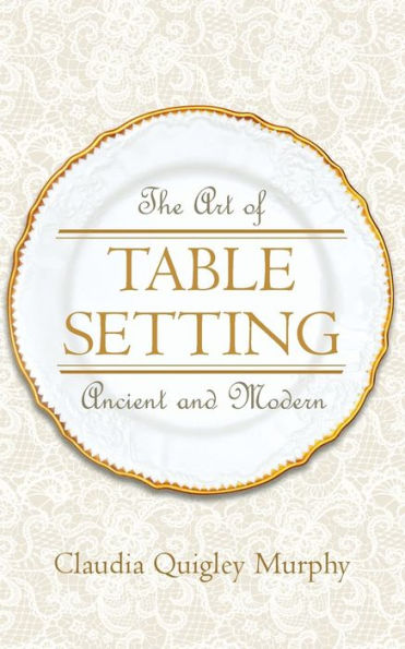 The Art of Table Setting, Ancient and Modern