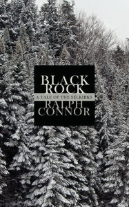Title: Black Rock: A Tale of the Selkirks, Author: Ralph Connor