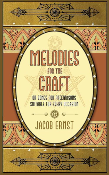 Melodies for the Craft, or Songs for Freemasons Suitable for Every Occasion