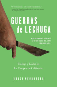 Title: Guerras de Lechuga: Trabajo y Lucha en los Campos de California, Author: Bruce Neuburger