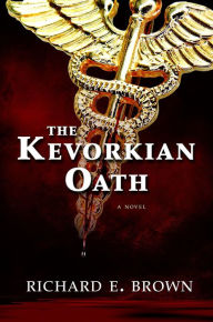 Title: The Kevorkian Oath, Author: Richard E. Brown