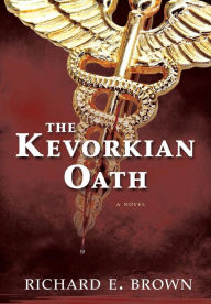 Title: The Kevorkian Oath, Author: Richard E Brown
