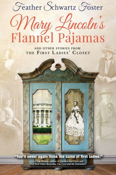 Mary Lincoln's Flannel Pajamas: And Other Stories From the First Ladies' Closet