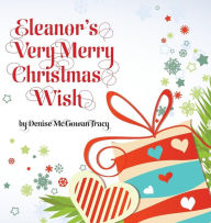 Title: Eleanor's Very Merry Christmas Wish, Author: Denise McGowan Tracy
