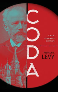 Title: Coda: A Tale of Tchaikovsky's Secret Love, Author: Arthur J Levy