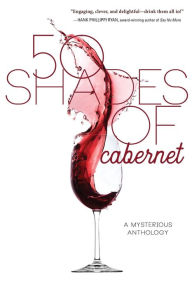 Title: 50 Shades of Cabernet: A Mysterious Anthology, Author: Various Authors