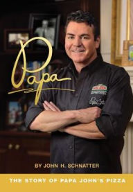 Title: Papa: The Story of Papa John's Pizza, Author: Avery Watts