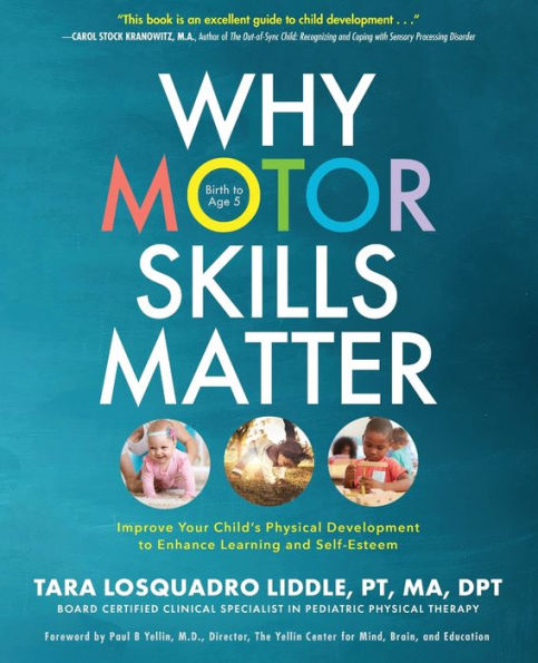 Why Motor Skills Matter: Improve Your Child's Physical Development to Enhance Learning and Self-Esteem