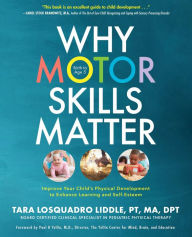 Title: Why Motor Skills Matter: Improve Your Child's Physical Development to Enhance Learning and Self-Esteem, Author: Tara Losquadro Liddle