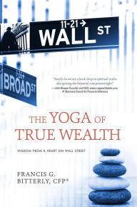 Title: The Yoga of True Wealth: Wisdom From a Heart on Wall Street, Author: Lords of Fuzz