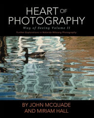 Title: Heart of Photography: Further Explorations in Nalanda Miksang Photography, Author: John McQuade
