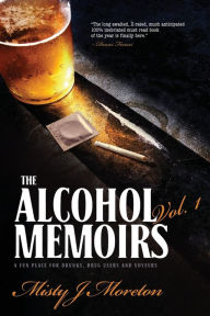 Title: The Alcohol Memoirs: A Fun Place for Drunks, Drug Users and Voyeurs, Author: The Dukenfields