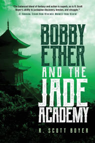 Title: Bobby Ether and the Jade Academy, Author: R Scott Boyer