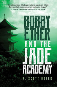 Title: Bobby Ether and the Jade Academy, Author: R. Scott Boyer