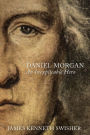 DANIEL MORGAN: An Inexplicable Hero