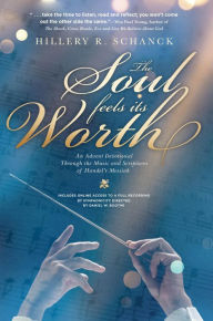 Title: The Soul Feels Its Worth: An Advent Devotional Through the Music and Scriptures of Handel's Messiah, Author: Hillery R. Schanck