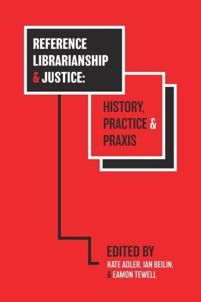 Reference Librarianship & Justice: History, Practice & PRAXIS