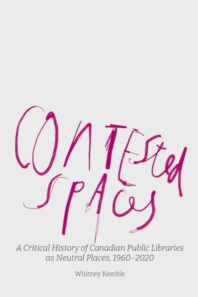 Contested Spaces: A Critical History of Canadian Public Libraries as Neutral Places, 1960-2020
