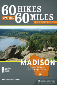 Title: 60 Hikes Within 60 Miles: Madison: Including Dane and Surrounding Counties, Author: Kevin Revolinski