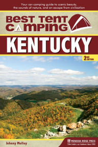 Title: Best Tent Camping: Kentucky: Your Car-Camping Guide to Scenic Beauty, the Sounds of Nature, and an Escape from Civilization, Author: Johnny Molloy