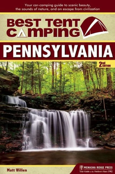 Best Tent Camping: Pennsylvania: Your Car-Camping Guide to Scenic Beauty, the Sounds of Nature, and an Escape from Civilization