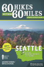 60 Hikes Within 60 Miles: Seattle: Including Bellevue, Everett, and Tacoma