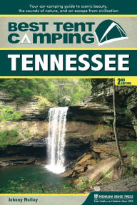 Title: Best Tent Camping: Tennessee: Your Car-Camping Guide to Scenic Beauty, the Sounds of Nature, and an Escape from Civilization, Author: Johnny Molloy