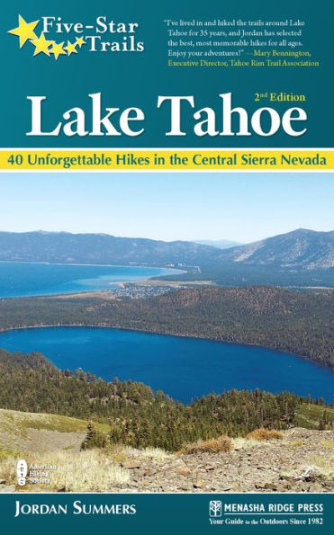 Five-Star Trails: Lake Tahoe: 40 Unforgettable Hikes the Central Sierra Nevada