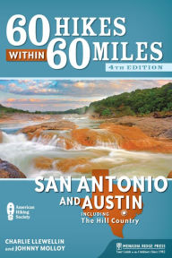 Title: 60 Hikes Within 60 Miles: San Antonio and Austin: Including the Hill Country, Author: Charles Llewellin