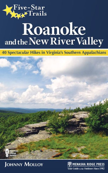 Five-Star Trails: Roanoke and the New River Valley: 40 Spectacular Hikes Virginia's Southern Appalachians