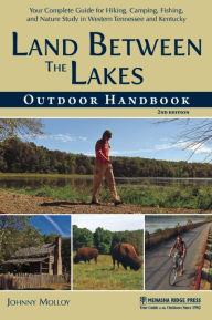 Title: Land Between The Lakes Outdoor Handbook: Your Complete Guide for Hiking, Camping, Fishing, and Nature Study in Western Tennessee and Kentucky, Author: Johnny Molloy