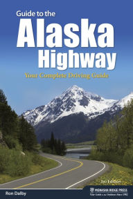 Title: Guide to the Alaska Highway: Your Complete Driving Guide, Author: Ron Dalby