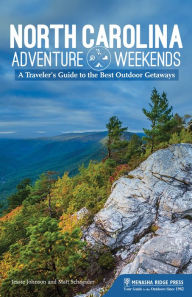 Title: North Carolina Adventure Weekends: A Traveler's Guide to the Best Outdoor Getaways, Author: Jessie Johnson