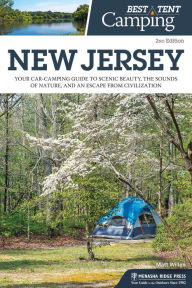 Title: Best Tent Camping: New Jersey: Your Car-Camping Guide to Scenic Beauty, the Sounds of Nature, and an Escape from Civilization, Author: Matt Willen