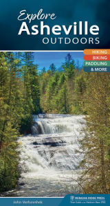 Title: Explore Asheville Outdoors: Hiking, Biking, Paddling, & More, Author: John Verhovshek