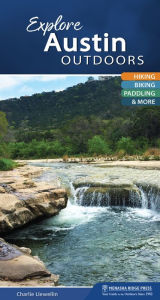 Title: Explore Austin Outdoors: Hiking, Biking, Paddling, & More, Author: Charlie Llewellin