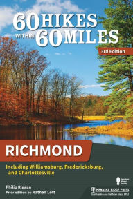 Title: 60 Hikes Within 60 Miles: Richmond: Including Williamsburg, Fredericksburg, and Charlottesville, Author: Philip Riggan