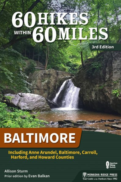 60 Hikes Within Miles: Baltimore: Including Anne Arundel, Baltimore, Carroll, Harford, and Howard Counties