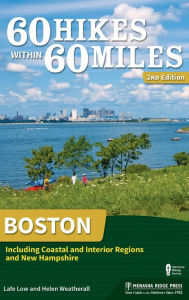 Title: 60 Hikes Within 60 Miles: Boston: Including Coastal and Interior Regions and New Hampshire, Author: Lafe Low