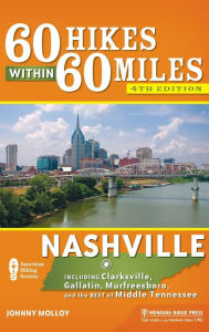 Title: 60 Hikes Within 60 Miles: Nashville: Including Clarksville, Gallatin, Murfreesboro, and the Best of Middle Tennessee, Author: Johnny Molloy