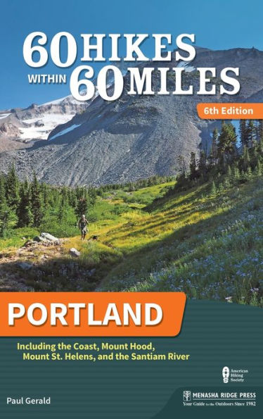 60 Hikes Within 60 Miles: Portland: Including the Coast, Mount Hood, Mount St. Helens, and the Santiam River