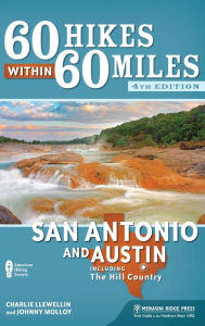 Title: 60 Hikes Within 60 Miles: San Antonio and Austin: Including the Hill Country, Author: Charles Llewellin