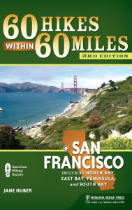 Title: 60 Hikes Within 60 Miles: San Francisco: Including North Bay, East Bay, Peninsula, and South Bay, Author: Jane Huber