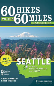 Title: 60 Hikes Within 60 Miles: Seattle: Including Bellevue, Everett, and Tacoma, Author: Bryce Stevens