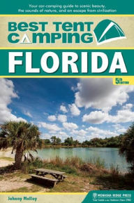 Title: Best Tent Camping: Florida: Your Car-Camping Guide to Scenic Beauty, the Sounds of Nature, and an Escape from Civilization, Author: Johnny Molloy
