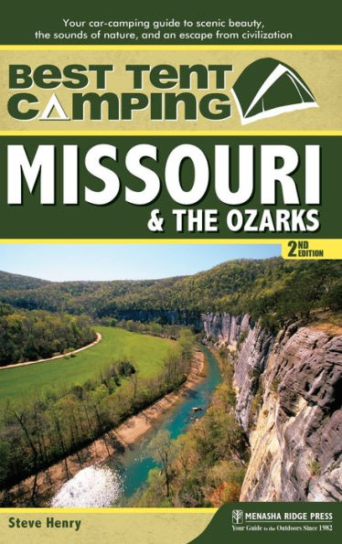 Best Tent Camping: Missouri & the Ozarks: Your Car-Camping Guide to Scenic Beauty, the Sounds of Nature, and an Escape from Civilization