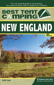 Title: Best Tent Camping: New England: Your Car-Camping Guide to Scenic Beauty, the Sounds of Nature, and an Escape from Civilization, Author: Lafe Low