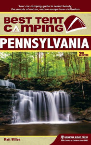 Title: Best Tent Camping: Pennsylvania: Your Car-Camping Guide to Scenic Beauty, the Sounds of Nature, and an Escape from Civilization, Author: Matt Willen