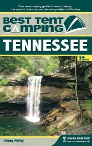 Title: Best Tent Camping: Tennessee: Your Car-Camping Guide to Scenic Beauty, the Sounds of Nature, and an Escape from Civilization, Author: Johnny Molloy